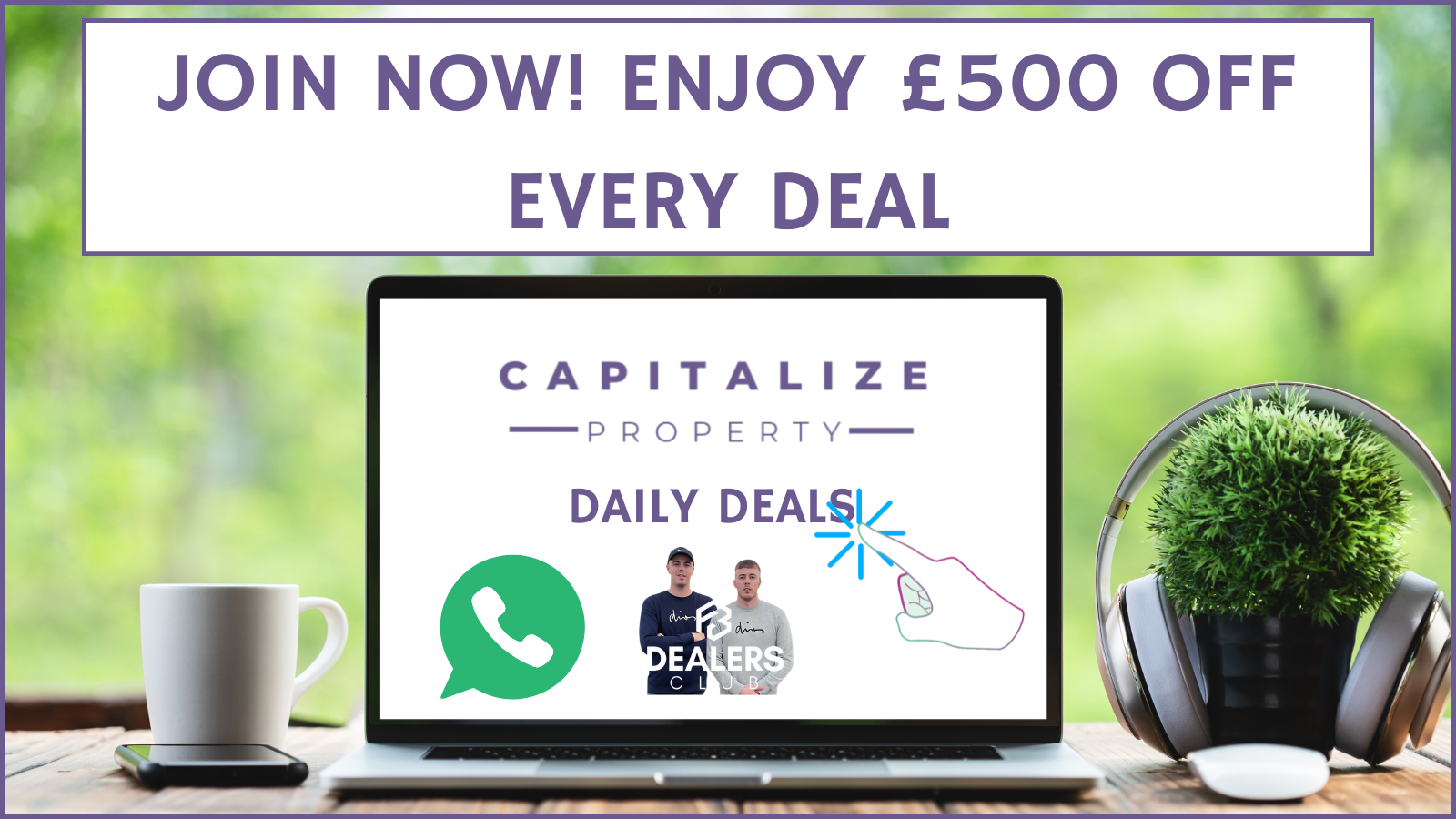 Join Now! Enjoy £500 Off Every Deal